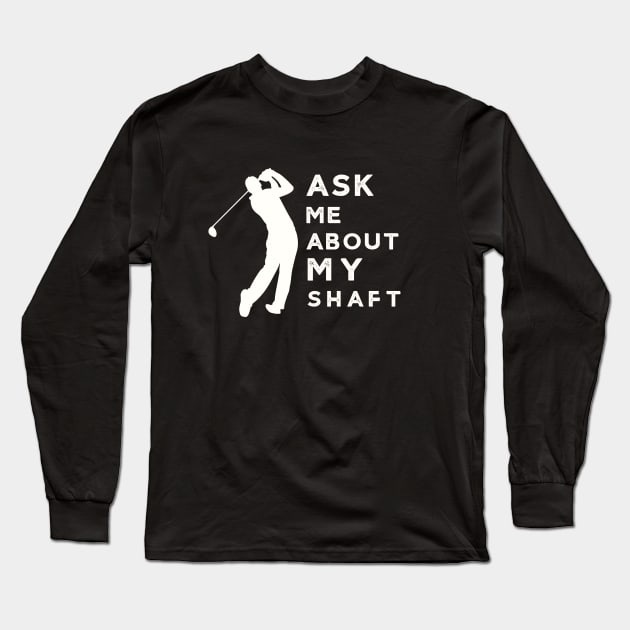 Ask Me About My Funny Golf Long Sleeve T-Shirt by Mix Master Repeat